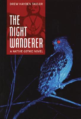 The Night Wanderer: A Native Gothic Novel (2007) by Drew Hayden Taylor