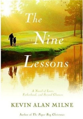 The Nine Lessons: A Novel of Love, Fatherhood, and Second Chances (2009) by Kevin Alan Milne