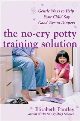 The No-Cry Potty Training Solution: Gentle Ways to Help Your Child Say Good-Bye to Diapers (2015) by Elizabeth Pantley