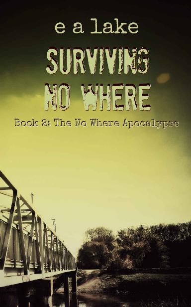 The No Where Apocalypse (Book 2): Surviving No Where by Lake, E.A.