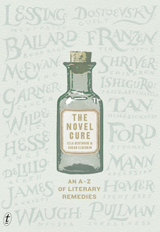 The Novel Cure, An A-Z of Literary Remedies (2013) by Ella Berthoud