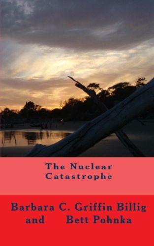 The Nuclear Catastrophe (a fiction novel of survival) by Billig, Barbara C. Griffin