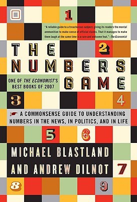 The Numbers Game: The Commonsense Guide to Understanding Numbers in the News, in Politics, and in Life (2008) by Michael Blastland