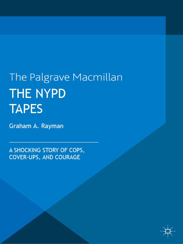 The NYPD Tapes: A Shocking Story of Cops, Cover-ups, and Courage