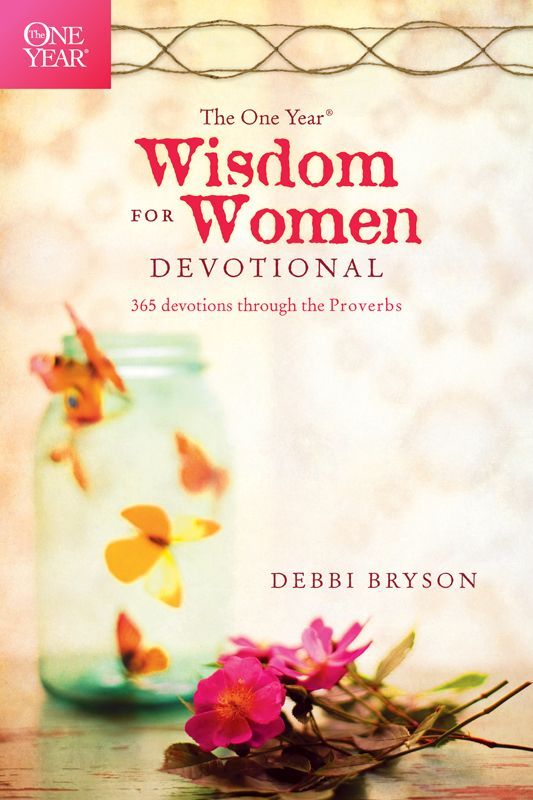 The One Year Wisdom for Women Devotional: 365 Devotions through the Proverbs by Bryson, Debbi