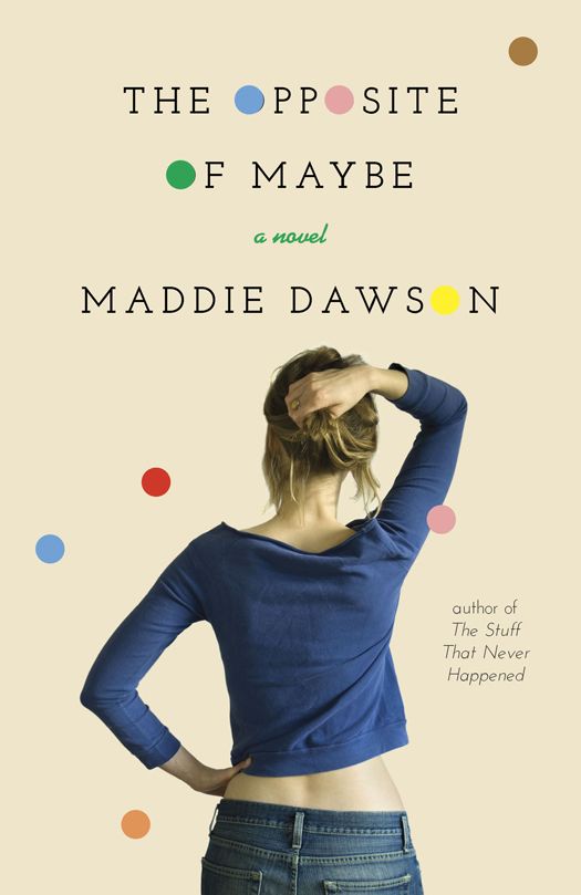 The Opposite of Maybe: A Novel by Dawson, Maddie