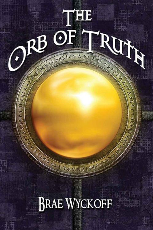 The Orb of Truth (The Horn King Series) by Wyckoff, Brae