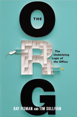 The Org: The Underlying Logic of the Office (2013) by Ray Fisman