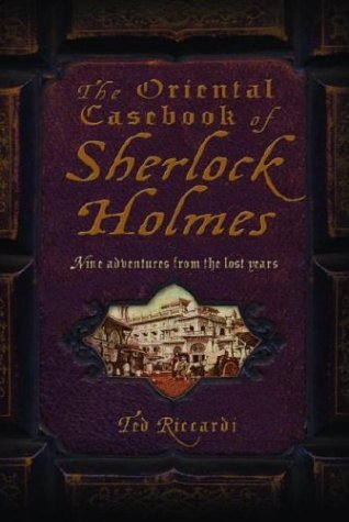 The Oriental Casebook of Sherlock Holmes (2003) by Ted Riccardi