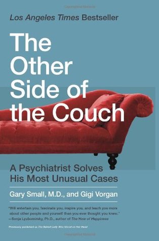 The Other Side of the Couch: A Psychiatrist Solves His Most Unusual Cases (2011) by Gary Small