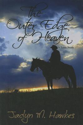 The Outer Edge of Heaven: A Love Story (2011) by Jaclyn M. Hawkes