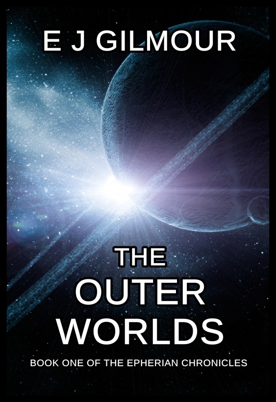 The Outer Worlds: Book One of the Epherian Chronicles by E J Gilmour