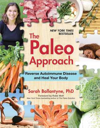 The Paleo Approach: Reverse Autoimmune Disease and Heal Your Body (2014) by Sarah Ballantyne