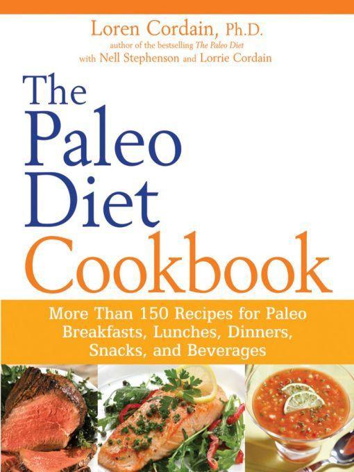 The Paleo Diet Cookbook: More than 150 recipes for Paleo Breakfasts, Lunches, Dinners, Snacks, and Beverages by Loren Cordain