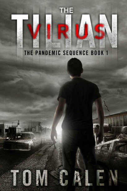 The Pandemic Sequence (Book 1): The Tilian Virus by Calen, Tom