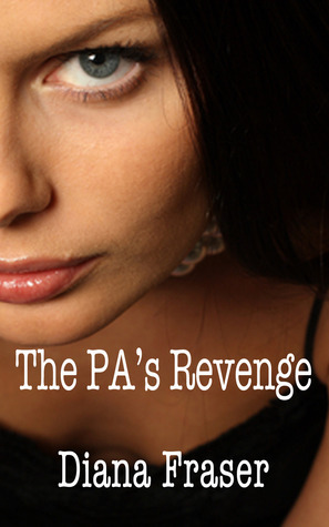 The PA's Revenge (2012) by Diana Fraser