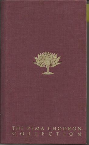 The Pema Chodron Collection: The Wisdom of No Escape: Start Where You Are: When Things Fall Apart (2003) by Pema Chödrön