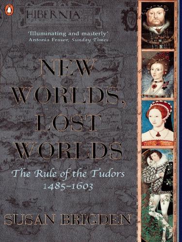 The Penguin History of Britain: New Worlds, Lost Worlds:The Rule of the Tudors 1485-1630 by Susan Brigden