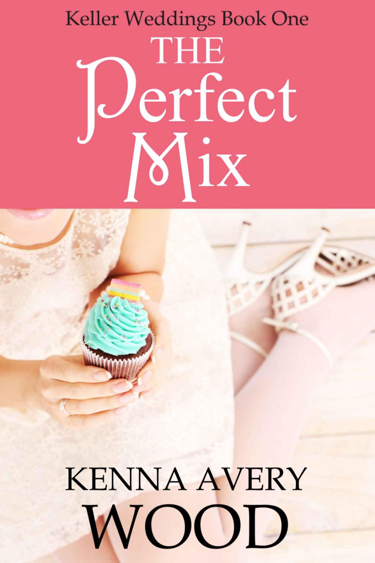 The Perfect Mix (Keller Weddings Book 1) by Kenna Avery Wood