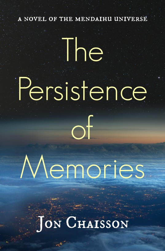 The Persistence of Memories - A Novel of the Mendaihu Universe by Jon Chaisson