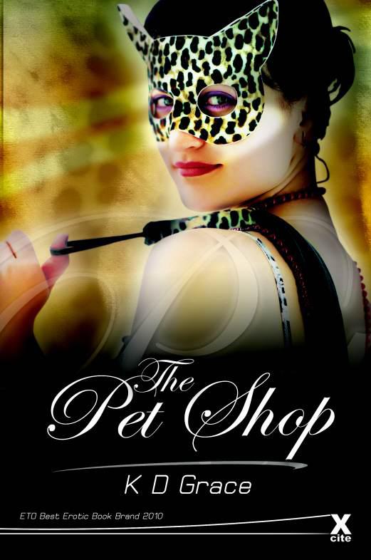 The Pet Shop - full length erotic novel (Xcite Erotic Romance Novels) by Grace, K D