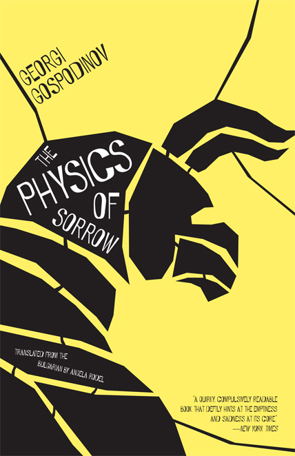 The Physics of Sorrow by Georgi Gospodinov, Translated from the Bulgarian by Angela Rodel