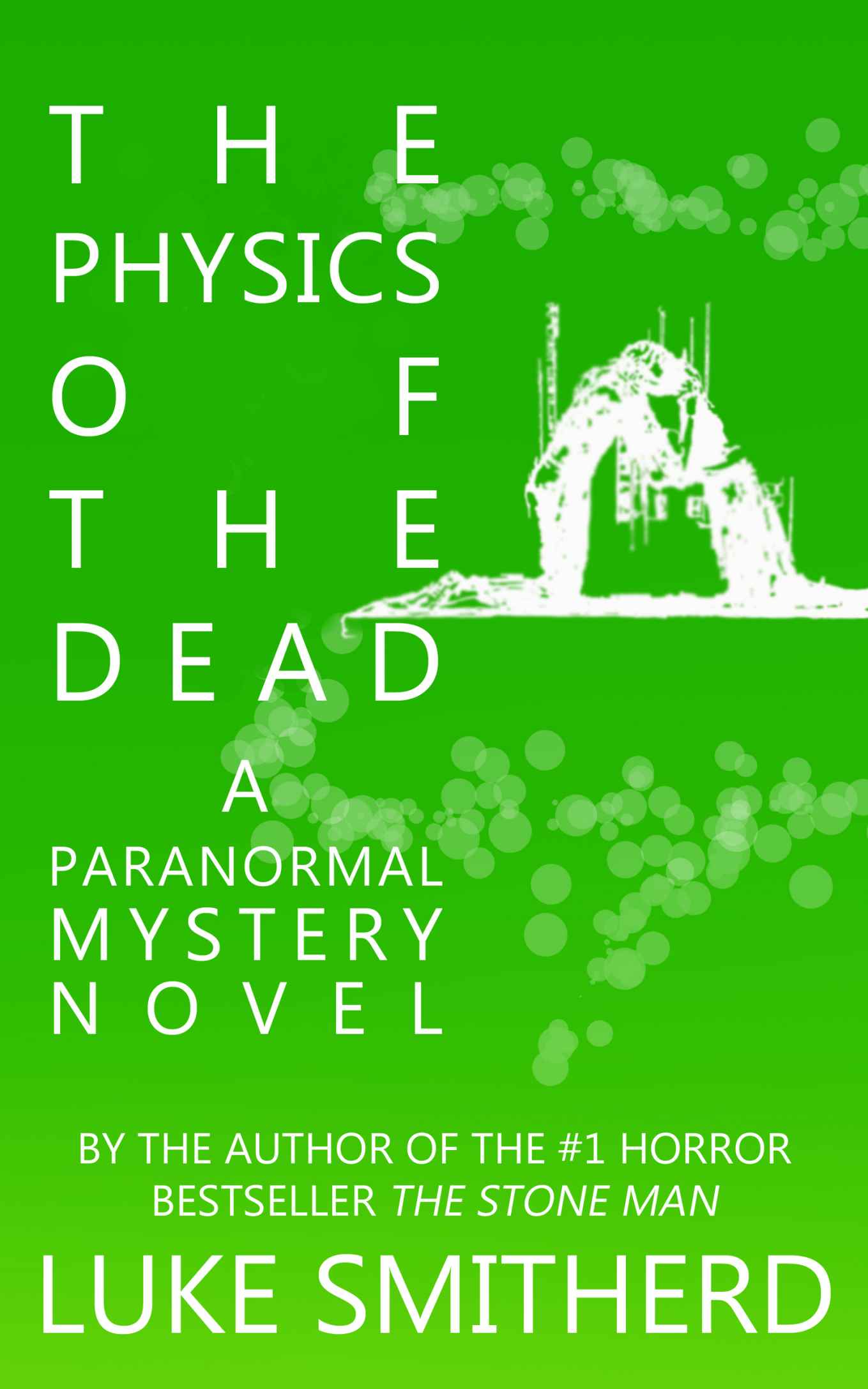 The Physics Of The Dead - A Supernatural Mystery Novel by Luke Smitherd