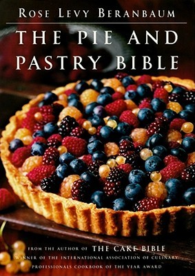 The Pie and Pastry Bible (1998) by Rose Levy Beranbaum