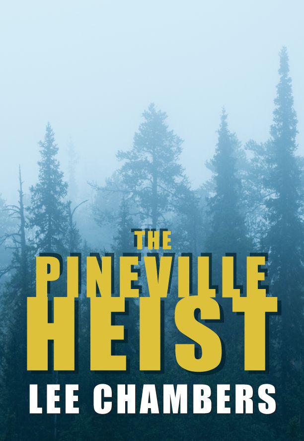 The Pineville Heist by Lee Chambers