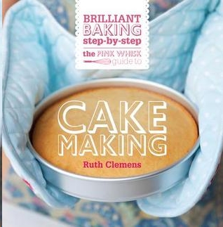 The Pink Whisk Brilliant Baking Step-by-Step Cake Making by Ruth Clemens