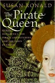 The Pirate Queen: Queen Elizabeth I, Her Pirate Adventurers, and the Dawn of Empire (2007) by Susan Ronald