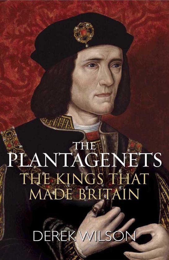 The Plantagenets: The Kings That Made Britain by Wilson, Derek