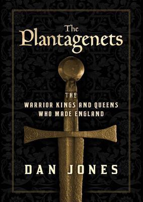 The Plantagenets: The Warrior Kings and Queens Who Made England (2013) by Dan Jones