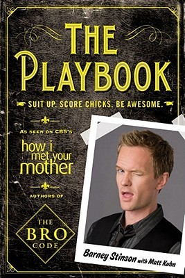 The Playbook: Suit up. Score chicks. Be awesome. (2010) by Barney Stinson