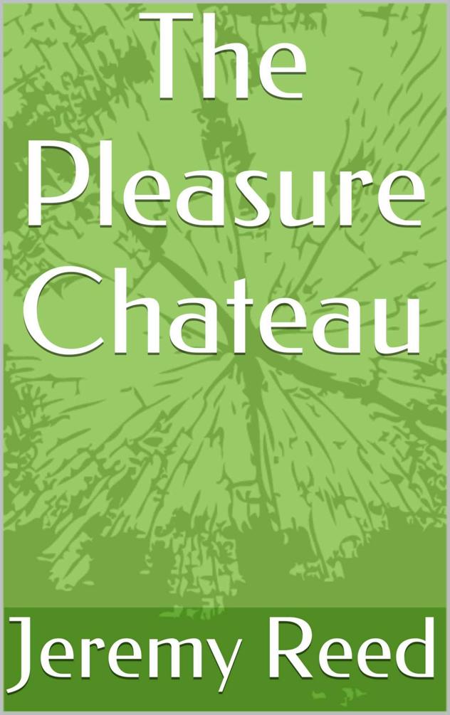 The Pleasure Chateau: The Omnibus by Jeremy Reed