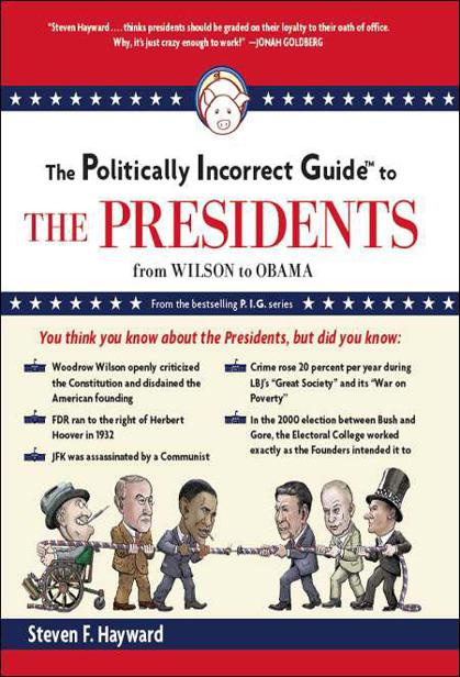 The Politically Incorrect Guide to the Presidents: From Wilson to Obama (2014)