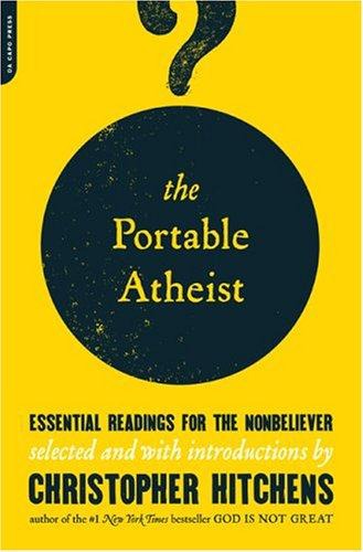 The Portable Atheist: Essential Readings for the Nonbeliever by Christopher Hitchens