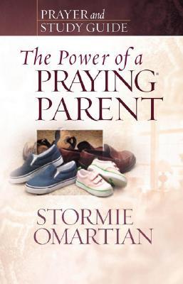 The Power of a Praying Parent: Prayer and Study Guide (2007)