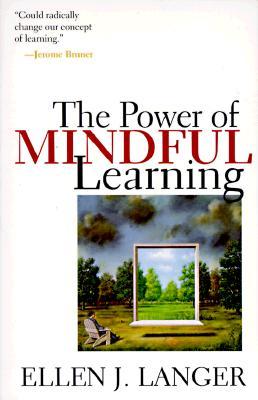 The Power of Mindful Learning (1998) by Ellen J. Langer