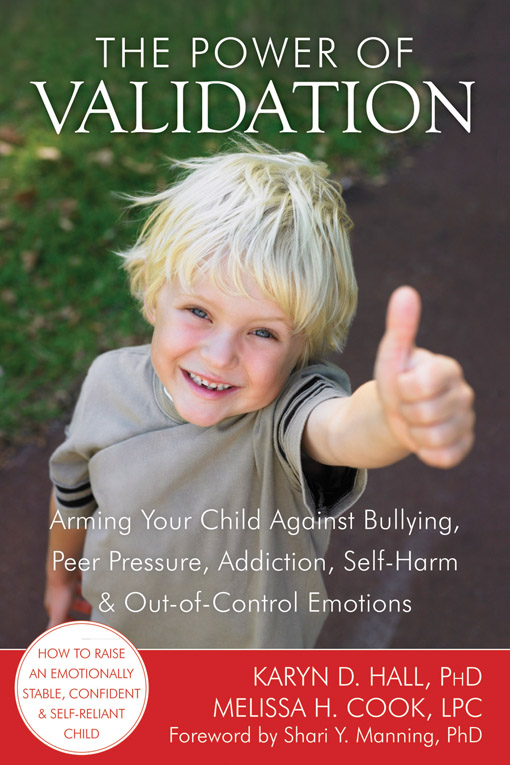 The Power of Validation: Arming Your Child Against Bullying, Peer Pressure, Addiction, Self-Harm, and Out-Of-Control Emotions by Hall, Karyn D.