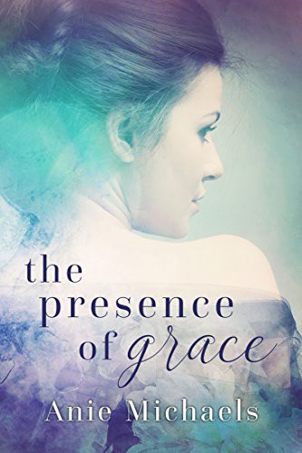 The Presence of Grace (Love and Loss #2) by Anie Michaels