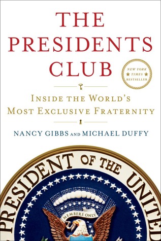 The Presidents Club: Inside the World's Most Exclusive Fraternity (2012) by Nancy Gibbs