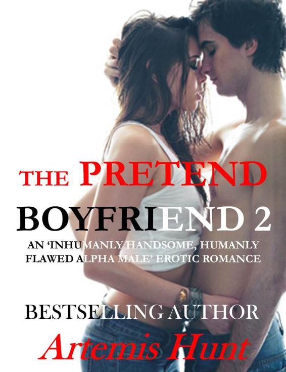 The Pretend Boyfriend 2 (Inhumanly Handsome, Humanly Flawed Alpha Male Erotic Romance) by Hunt, Artemis