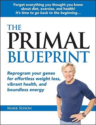 The Primal Blueprint: Reprogram Your Genes for Effortless Weight Loss, Vibrant Health, and Boundless Energy (2009) by Mark Sisson