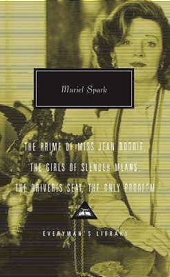 The Prime of Miss Jean Brodie, The Girls of Slender Means, The Driver's Seat, The Only Problem (Everyman's Library Contemporary Classics) (2004) by Muriel Spark