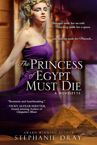 The Princess of Egypt Must Die (2012) by Stephanie Dray