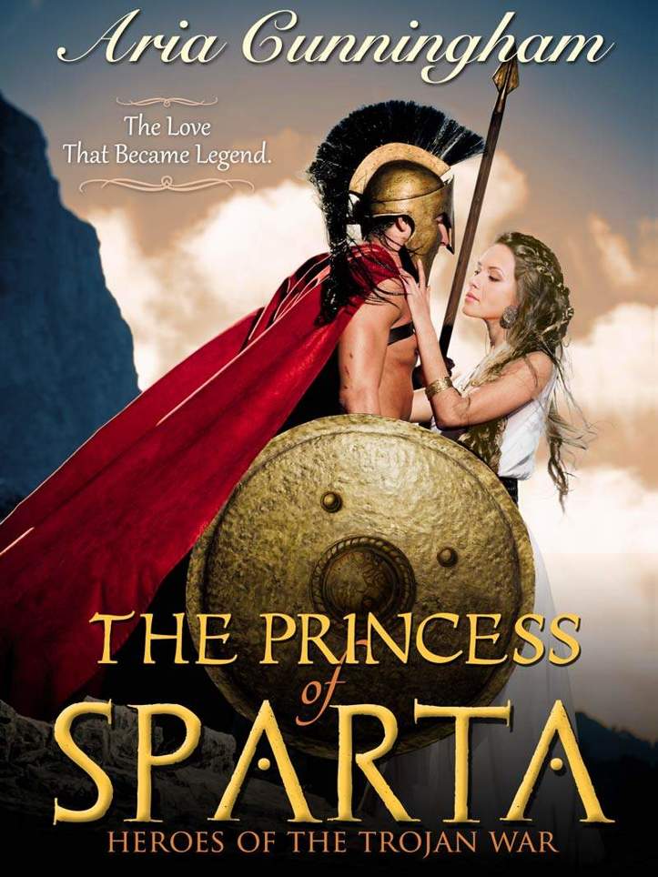 The Princess of Sparta: Heroes of the Trojan War by Aria Cunningham