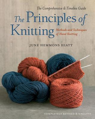 The Principles of Knitting: Methods and Techniques of Hand Knitting (2012) by June Hemmons Hiatt