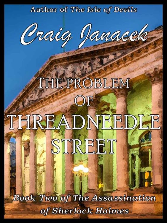 The Problem of Threadneedle Street (The Assassination of Sherlock Holmes Book 2) by Janacek, Craig