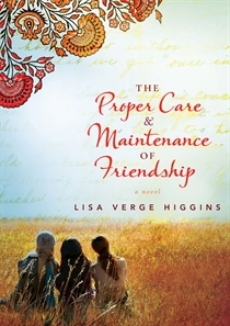 The Proper Care & Maintenance of Friendship (2012) by Lisa Verge Higgins